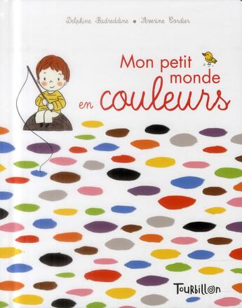 Couverture du livre « Mon petit monde en couleurs » de Delphine Badreddine et Severine Cordier aux éditions Tourbillon