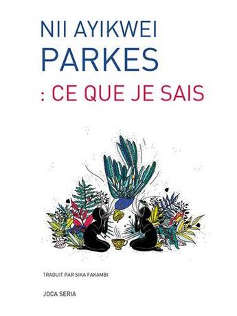 Couverture du livre « : ce que je sais » de Nii Ayokwei Parkes aux éditions Joca Seria