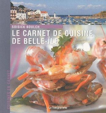 Couverture du livre « Le carnet de cuisine de Belle-Ile » de Soisick Boulch aux éditions Le Telegramme