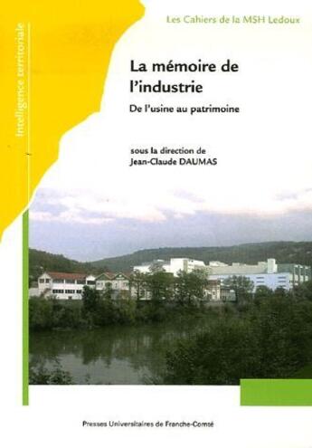 Couverture du livre « La mémoire de l'industrie : de l'usine au patrimoine » de Jean-Claude Daumas aux éditions Pu De Franche Comte