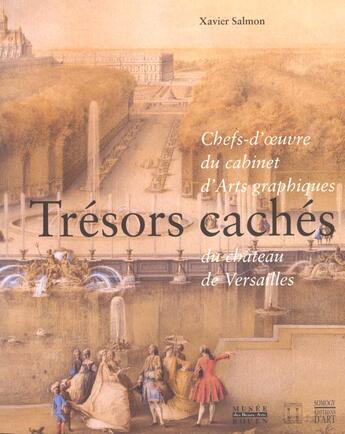 Couverture du livre « Tresors Caches ; Chefs-D'Oeuvre Du Cabinet D'Arts Graphiques Du Chateau De Versailles » de Xavier Salmon aux éditions Somogy