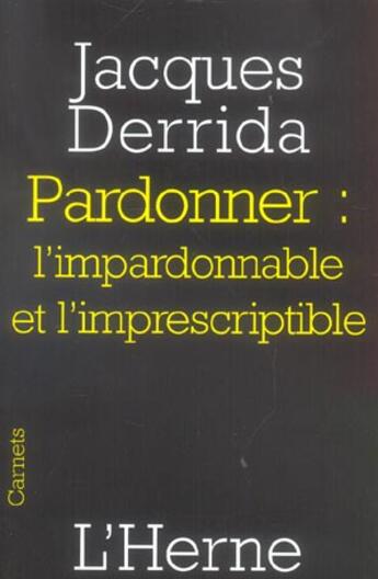 Couverture du livre « Les Cahiers De L'Herne ; Pardonner : L'Impardonnable Et L'Imprescriptible » de Jacques Derrida aux éditions L'herne