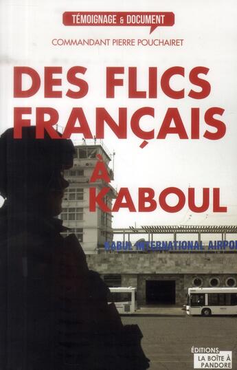 Couverture du livre « Des flics français à Kaboul » de Pierre Pouchairet aux éditions La Boite A Pandore