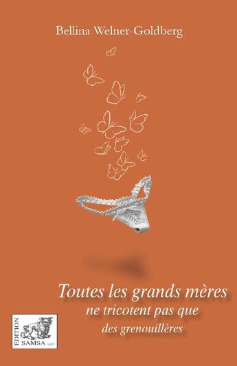 Couverture du livre « Toutes les grands-mères ne tricotent pas que des grenouillères » de Bellina Welner Goldberg aux éditions Samsa