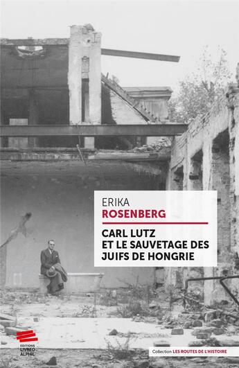 Couverture du livre « Carl Lutz et le sauvetage des juifs de Hongrie » de Erika Rosenberg aux éditions Livreo Alphil