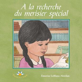 Couverture du livre « À la recherche du merisier spécial » de Emerise Leblanc-Nowlan aux éditions Bouton D'or Acadie