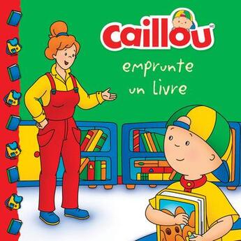 Couverture du livre « Caillou emprunte un livre » de Eric Sevigny et Anne Paradis aux éditions Chouette