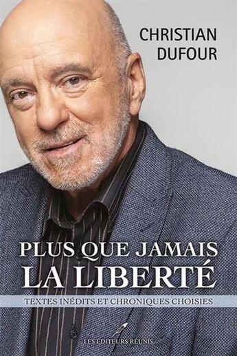 Couverture du livre « Plus que jamais la liberté : Textes inédits et chroniques choisies » de Christian Dufour aux éditions Les Editeurs Reunis