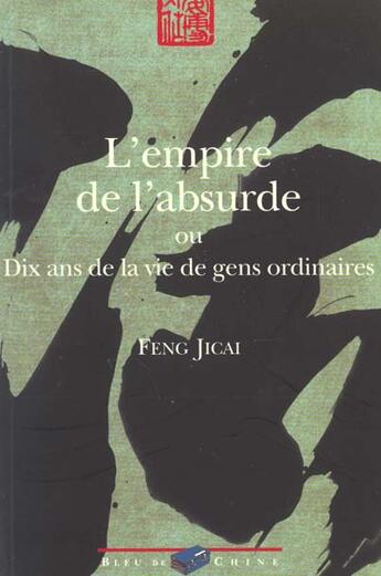 Couverture du livre « L'empire de l'absurde ; 10 ans dans la vie de gens ordinaires » de Ji Cai Feng aux éditions Bleu De Chine