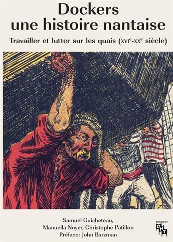 Couverture du livre « Dockers, une histoire nantaise : Travailler et lutter sur les quais (XVIe-XXe siècles) » de Christophe Patillon et Samuel Guicheteau et Manuella Noyer aux éditions Centre D'histoire Du Travail