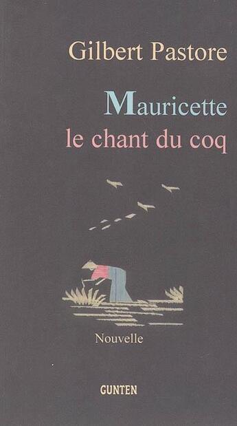 Couverture du livre « Mauricette, le chant du coq » de Gilbert Pastore aux éditions Gunten