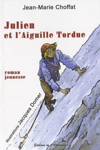 Couverture du livre « Julien et l'aiguille tordue » de Jean-Marie Choffat aux éditions Editions De L'astronome
