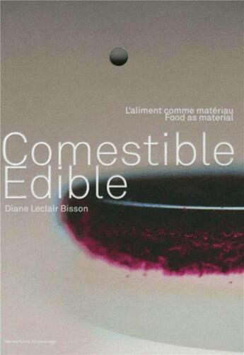 Couverture du livre « Comestible : l'aliment comme matériau » de Diane Leclair Bisson aux éditions Du Passage