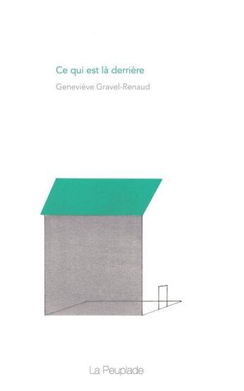 Couverture du livre « Ce qui est là derrière » de Genevieve Gravel-Renaud aux éditions La Peuplade