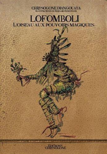 Couverture du livre « Lofomboli ; l'oiseau aux pouvoirs magiques » de Chrysogone Diangouaya et Bernard Domenger aux éditions Chrysogone