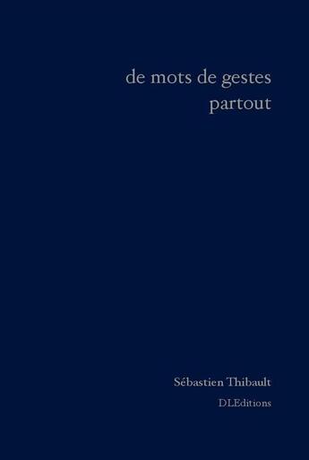 Couverture du livre « De mots de gestes partout » de Bojana Mladenovic et Sebastien Thibault aux éditions Denise Labouche