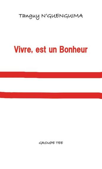 Couverture du livre « Vivre, est un bonheur » de Tanguy N'Guenguima aux éditions Editions Etee