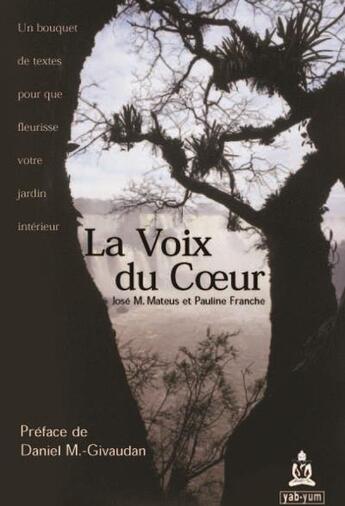 Couverture du livre « La voix du coeur ; un bouquet de textes pour que fleurisse votre jardin intérieur » de Jose Mateus et Pauline Franche aux éditions Yab Yum