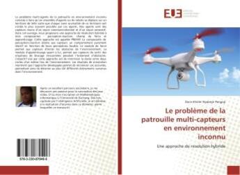 Couverture du livre « Le probleme de la patrouille multi-capteurs en environnement inconnu : Une approche de resolution hybride » de Doris-Kholer Pangop aux éditions Editions Universitaires Europeennes