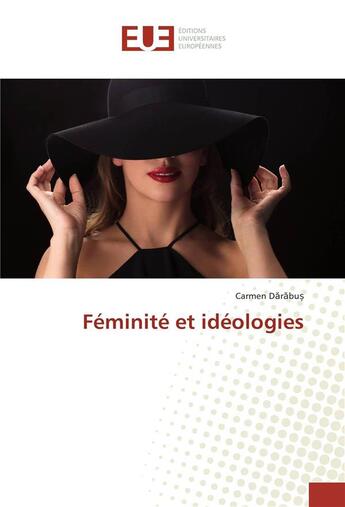 Couverture du livre « Feminite et ideologies » de Darabus Carmen aux éditions Editions Universitaires Europeennes