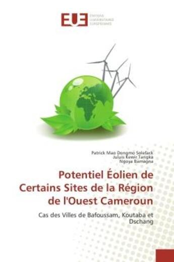 Couverture du livre « Potentiel eolien de Certains Sites de la Region de l'Ouest Cameroun : Cas des Villes de Bafoussam, Koutaba et Dschang » de Solefack, , Patrick aux éditions Editions Universitaires Europeennes