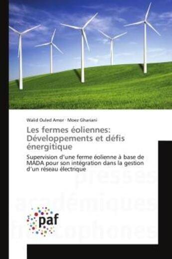 Couverture du livre « Les fermes eoliennes: developpements et defis energitique - supervision d'une ferme eolienne a base » de Ouled Amor/Ghariani aux éditions Presses Academiques Francophones