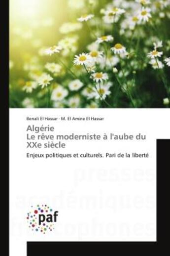 Couverture du livre « Algérie Le rêve moderniste à l'aube du XXe siècle : Enjeux politiques et culturels. Pari de la liberté » de Benali El Hassar et M. El Amine El Hassar aux éditions Editions Universitaires Europeennes