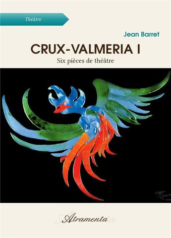 Couverture du livre « Crux-valmeria I ; six pièces de théâtre » de Jean Barret aux éditions Atramenta