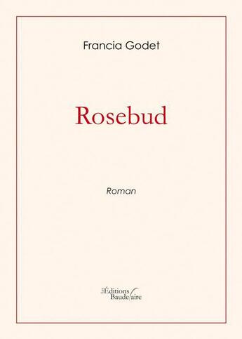 Couverture du livre « Rosebud » de Francia Godet aux éditions Baudelaire