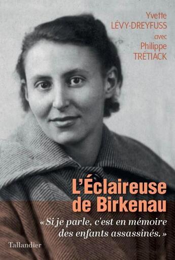 Couverture du livre « L'éclaireuse de Birkenau : si je parle, c'est pour la mémoire des enfants assassinés » de Philippe Tretiack et Yvette Levy-Dreyfuss aux éditions Tallandier