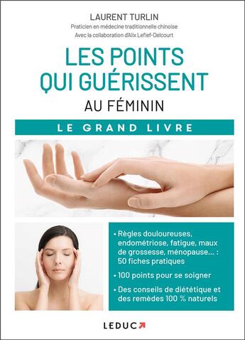 Couverture du livre « Les points qui guérissent : au féminin » de Alix Lefief-Delcourt et Laurent Turquin aux éditions Leduc