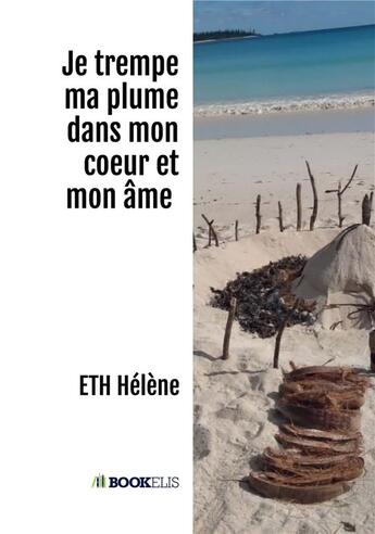 Couverture du livre « Je trempe ma plume dans mon coeur et mon âme » de Eth Hélène aux éditions Bookelis