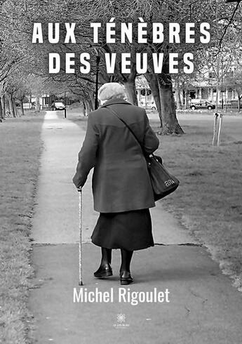 Couverture du livre « Aux ténèbres des veuves » de Michel Rigoulet aux éditions Le Lys Bleu