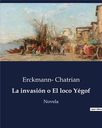 Couverture du livre « La invasión o El loco Yégof : Novela » de Erckmann- Chatrian aux éditions Culturea