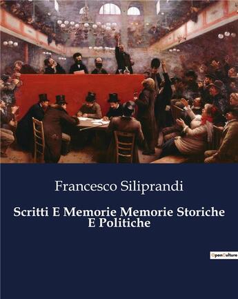 Couverture du livre « Scritti E Memorie Memorie Storiche E Politiche » de Siliprandi Francesco aux éditions Culturea