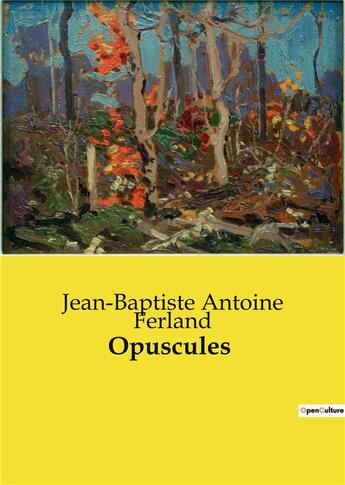 Couverture du livre « Opuscules » de Jean-Baptiste Antoine Ferland aux éditions Culturea