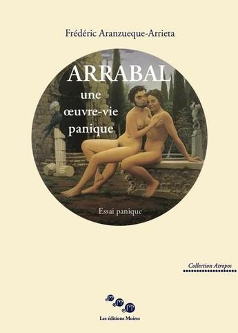 Couverture du livre « Arrabal une oeuvre-vie panique » de Aranzueque- Frederic aux éditions Editions Moires