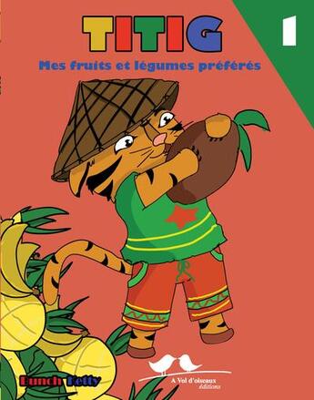 Couverture du livre « Titig t.1 ; mes fruits et mes légumes préférés » de Ketty Bunch aux éditions A Vol D'oiseaux