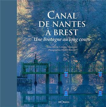 Couverture du livre « Canal de Nantes à Brest une Bretagne au long cours » de Herve Ronne et Sophie Coffre-Vieillard aux éditions Georama