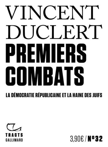 Couverture du livre « Premiers combats : la démocratie républicaine et la haine des juifs » de Vincent Duclert aux éditions Gallimard