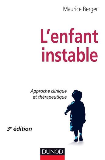 Couverture du livre « L'enfant instable ; approche clinique et thérapeutique (3e édition) » de Maurice Berger aux éditions Dunod