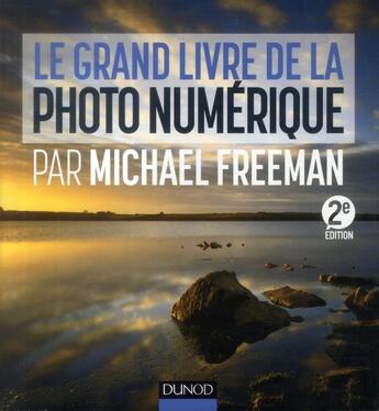 Couverture du livre « Le grand livre de la photo numérique par michael freeman ; 2e édition » de Michael Freeman aux éditions Dunod