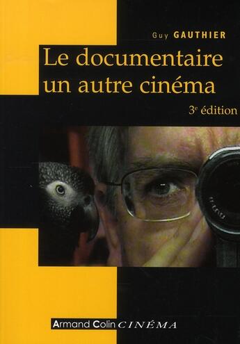 Couverture du livre « Le documentaire, un autre cinéma (3e édition) » de Guy Gauthier aux éditions Armand Colin