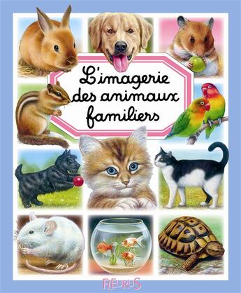 Couverture du livre « L'imagerie des animaux familiers » de Patricia Reinig et Marie-Christine Lemayeur et Bernard Alunni et Emilie Beaumont aux éditions Fleurus