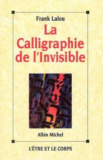 Couverture du livre « La calligraphie de l'invisible » de Franck Lalou aux éditions Albin Michel