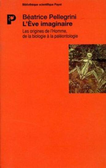 Couverture du livre « L'Eve imaginaire ; les origines de l'Homme de la biologie à la paléontologi » de Beatrice Pellegrini aux éditions Payot