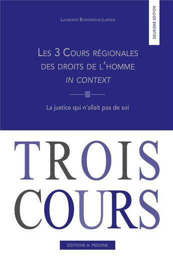 Couverture du livre « Les 3 cours régionales des droits de l'homme in context : la justice qui n'allaient pas de soi » de Laurence Burgorgue-Larsen aux éditions Pedone