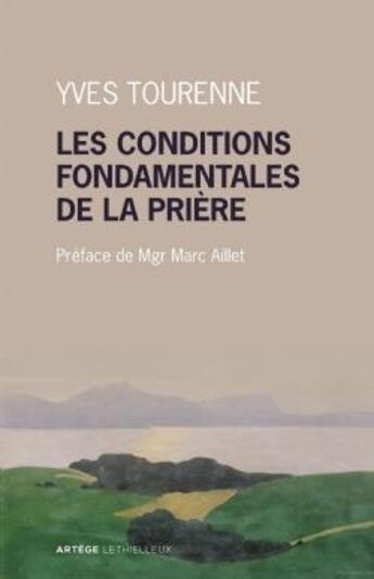 Couverture du livre « Les conditions fondamentales de la prière ; métaphysique et prière chez Claude Tresmontant » de Tourenne Yves aux éditions Artege