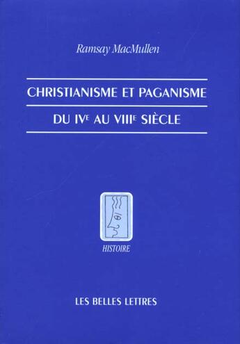 Couverture du livre « Christianisme et paganisme du IVe au VIIIe siècle » de Ramsay Macmullen aux éditions Belles Lettres