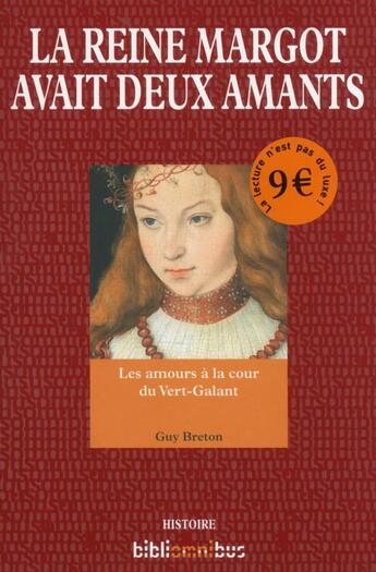 Couverture du livre « La reine Margot avait deux amants ; les amours à la cour du Vert-Galant » de Breton Guy aux éditions Omnibus